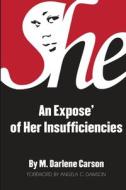 SHE: AN EXPOSE' OF HER INSUFFICIENCIES di M. DARLENE CARSON edito da LIGHTNING SOURCE UK LTD
