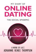 My Diary of Online Dating: The Social Epidemic di Adrainne Renee Thompson edito da XLIBRIS US