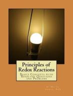Principles of Redox Reactions: Basics Concepts with Resolved Questions and Problems di Malika Ammam edito da Createspace Independent Publishing Platform