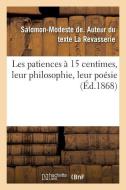 Les Patiences 15 Centimes, Leur Philosophie, Leur Po sie di La Revasserie-S-M edito da Hachette Livre - BNF