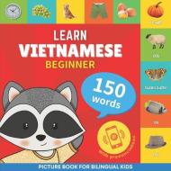 Learn vietnamese - 150 words with pronunciations - Beginner: Picture book for bilingual kids di Goose and Books edito da ALICIA ED
