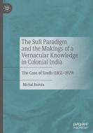 The Sufi Paradigm And The Makings Of A Vernacular Knowledge In Colonial India di Michel Boivin edito da Springer Nature Switzerland Ag