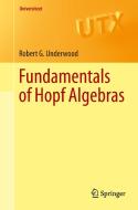 Fundamentals of Hopf Algebras di Robert G. Underwood edito da Springer International Publishing