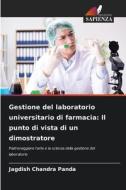 Gestione del laboratorio universitario di farmacia: Il punto di vista di un dimostratore di Jagdish Chandra Panda edito da Edizioni Sapienza