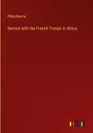 Service with the French Troops in Africa di Philip Kearny edito da Outlook Verlag