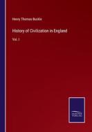 History of Civilization in England di Henry Thomas Buckle edito da Salzwasser-Verlag