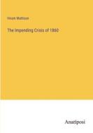The Impending Crisis of 1860 di Hiram Mattison edito da Anatiposi Verlag