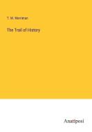 The Trail of History di T. M. Merriman edito da Anatiposi Verlag