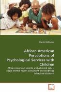 African American Perceptions of Psychological Services with Children di Chante' Wellington edito da VDM Verlag