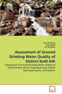 Assessment of Ground Drinking Water Quality of District Kotli AJK di Sara Arif Khan, Tariq Habib, M. Arif Khan edito da VDM Verlag