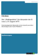 Der ,Ohrfeigenbrief' Zar Alexander des II. vom 3./15. August 1879 di Fritz Beise edito da GRIN Publishing