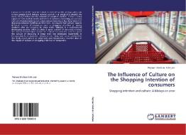 The Influence of Culture on the Shopping Intention of consumers di Pejman Sheibani Esferjani edito da LAP Lambert Academic Publishing