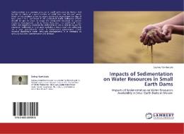 Impacts of Sedimentation on Water Resources in Small Earth Dams di Sydney Kamtukule edito da LAP Lambert Academic Publishing
