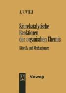 Säurekatalytische Reaktionen der organischen Chemie di Alfred V. Willi edito da Vieweg+Teubner Verlag