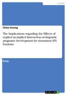 The Implications regarding the Effects of explicit an implicit Instruction on linguistic pragmatic Development for vietn di Chien Duong edito da GRIN Verlag