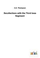 Recollections with the Third Iowa Regiment di S. D. Thompson edito da Outlook Verlag