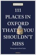 111 Places in Oxford That You Shouldn't Miss di Ed Glinert edito da Emons Verlag