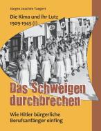 Die Kima und ihr Lutz 1909-1945 (I): Das Schweigen durchbrechen di Jürgen Joachim Taegert edito da Books on Demand