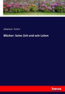 Blücher: Seine Zeit und sein Leben di Johannes Scherr edito da hansebooks