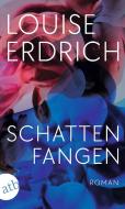 Schattenfangen di Louise Erdrich edito da Aufbau Taschenbuch Verlag