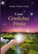 Unser Göttlicher Funke di Adele Thielen-Kuhl edito da Books on Demand