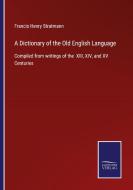 A Dictionary of the Old English Language di Francis Henry Stratmann edito da Salzwasser-Verlag GmbH