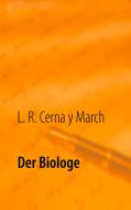 Der Biologe di L. R. Cerna y March edito da Books on Demand