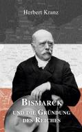 Bismarck und die Gründung des Reiches di Herbert Kranz edito da Books on Demand