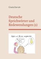 Deutsche Sprichwörter und Redewendungen di Gisela Darrah edito da Books on Demand