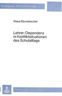 Lehrer-Dependenz in Konfliktsituationen des Schulalltags di Klaus Sturzebecher edito da Lang, Peter GmbH