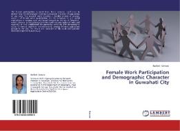 Female Work Participation and Demographic Character in Guwahati City di Rashmi Konwar edito da LAP Lambert Academic Publishing