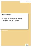 Strategische Allianzen im Bereich Forschung und Entwicklung di Thomas Liebschner edito da Diplom.de