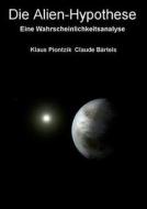Die Alien-Hypothese di Klaus Piontzik, Claude Bärtels edito da Books on Demand