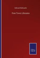Free Town Libraries di Edward Edwards edito da Salzwasser-Verlag GmbH