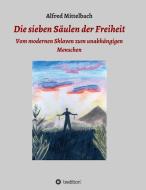 Die sieben Säulen der Freiheit: Vom modernen Sklaven zum unabhängigen Menschen di Alfred Mittelbach edito da tredition