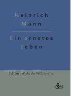 Ein ernstes Leben di Heinrich Mann edito da Gröls Verlag