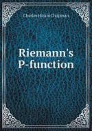 Riemann's P-function di Charles Hiram Chapman edito da Book On Demand Ltd.