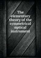 The Elementary Theory Of The Symmetrical Optical Instrument di J G Leathem, E T Whittaker edito da Book On Demand Ltd.