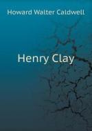 Henry Clay di Howard Walter Caldwell edito da Book On Demand Ltd.