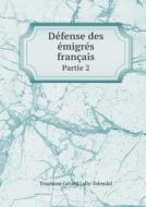 Defense Des Emigres Francais Partie 2 di Trophime Gerard De Lally Tolendal edito da Book On Demand Ltd.