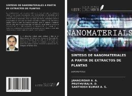 SÍNTESIS DE NANOMATERIALES A PARTIR DE EXTRACTOS DE PLANTAS di Jahagirdar A. A., Pruthviraj R. D., Santhosh Kumar A. S. edito da Ediciones Nuestro Conocimiento