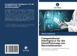 Computational Intelligence für die Identifizierung von Hautmelanomen di Sherly Alphonse edito da Verlag Unser Wissen