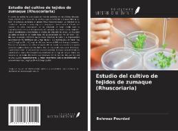 Estudio del cultivo de tejidos de zumaque (Rhuscoriaria) di Behrouz Pourdad edito da Ediciones Nuestro Conocimiento