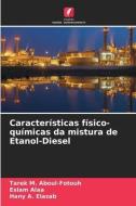 Características físico-químicas da mistura de Etanol-Diesel di Tarek M. Aboul-Fotouh, Eslam Alaa, Hany A. Elazab edito da Edições Nosso Conhecimento