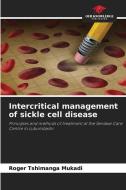 Intercritical management of sickle cell disease di Roger Tshimanga Mukadi edito da Our Knowledge Publishing