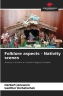 Folklore aspects - Nativity scenes di Herbert Jenewein, Günther Dichatschek edito da Our Knowledge Publishing