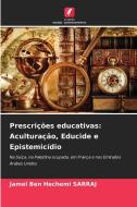 Prescrições educativas: Aculturação, Educide e Epistemicídio di Jamel Ben Hechemi Sarraj edito da Edições Nosso Conhecimento