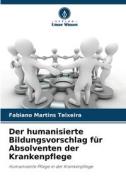 Der humanisierte Bildungsvorschlag für Absolventen der Krankenpflege di Fabiano Martins Teixeira edito da Verlag Unser Wissen