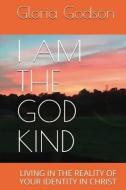 I Am The God Kind di Gloria Godson edito da Lifework Press