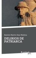 Delirios De Patriarca di Ramon Martin Diaz Medina edito da Vindobona Verlag